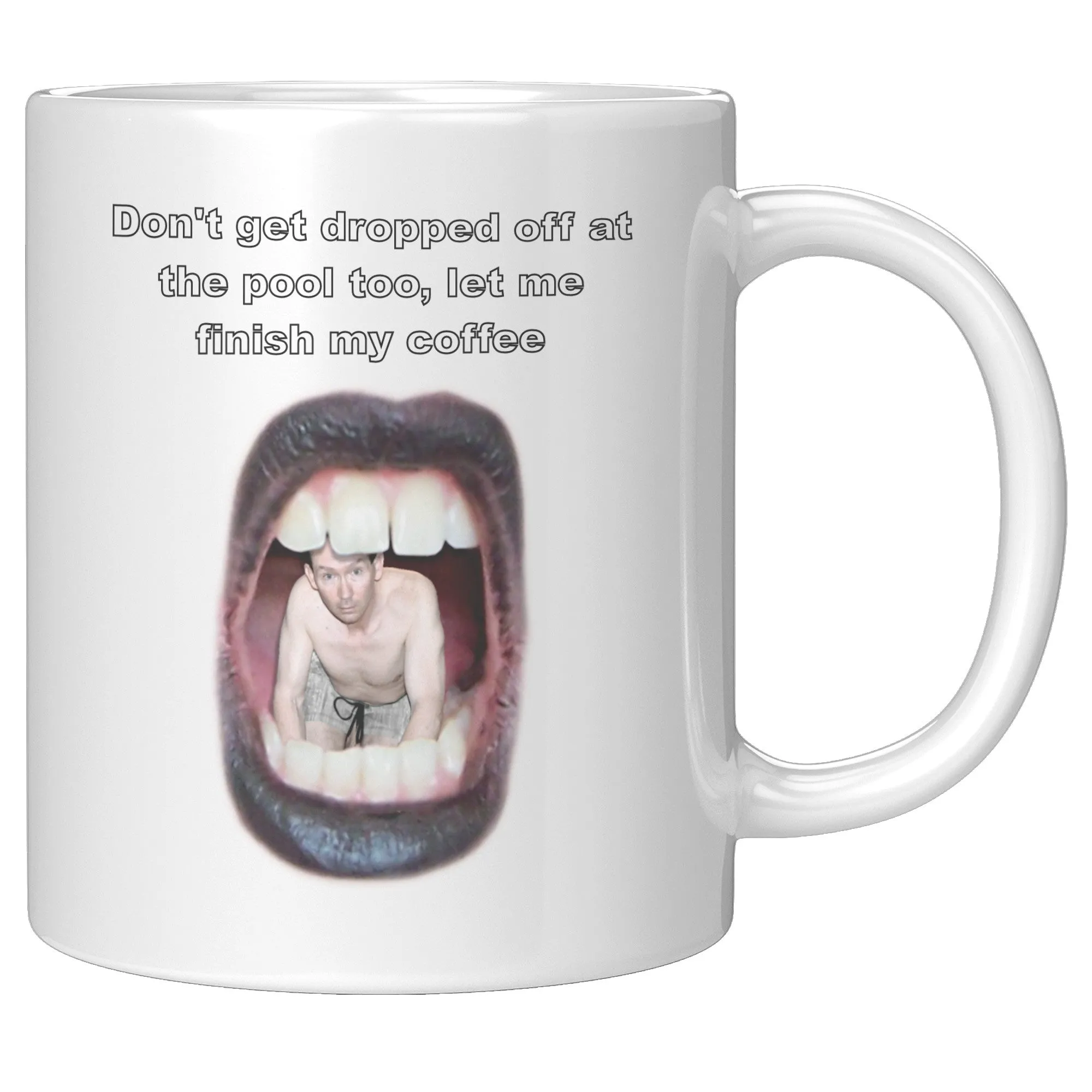 Meme Coffe Cup - Dont get dropped off at the pool - Tiny man looking out from womans mouth